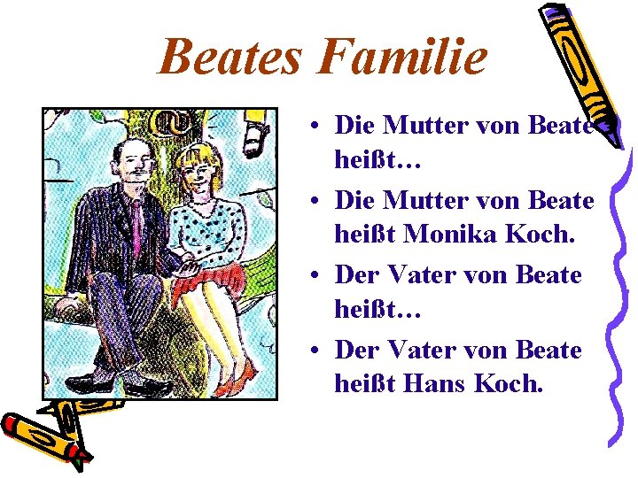 Beates Familie • Die Mutter von Beate heißt… • Die Mutter von Beate heißt Beates Familie • Die Mutter von Beate heißt… • Die Mutter von Beate heißt