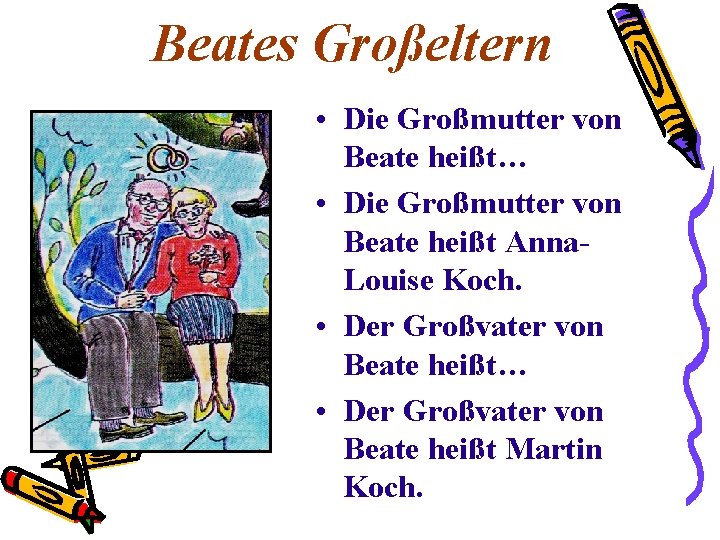 Beates Großeltern • Die Großmutter von Beate heißt… • Die Großmutter von Beate heißt Beates Großeltern • Die Großmutter von Beate heißt… • Die Großmutter von Beate heißt