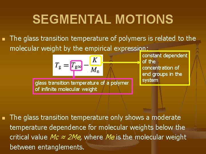 SEGMENTAL MOTIONS n The glass transition temperature of polymers is related to the molecular