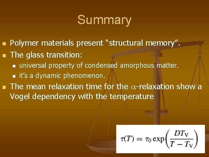 Summary n n Polymer materials present “structural memory”. The glass transition: n n n
