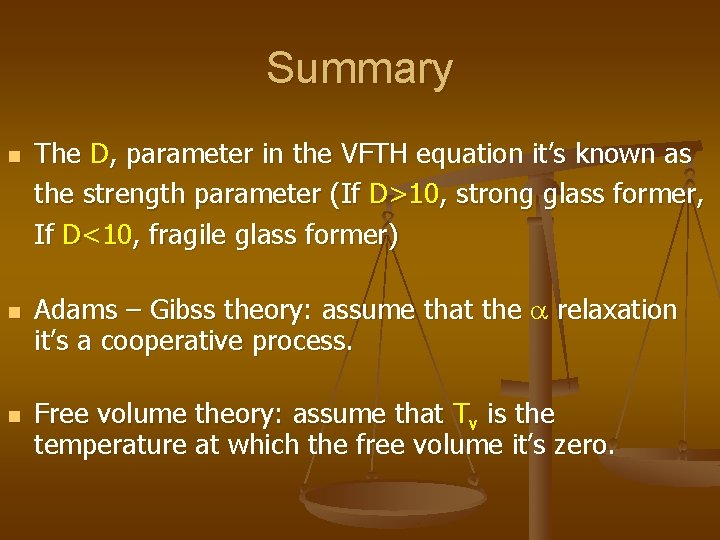 Summary n n n The D, parameter in the VFTH equation it’s known as