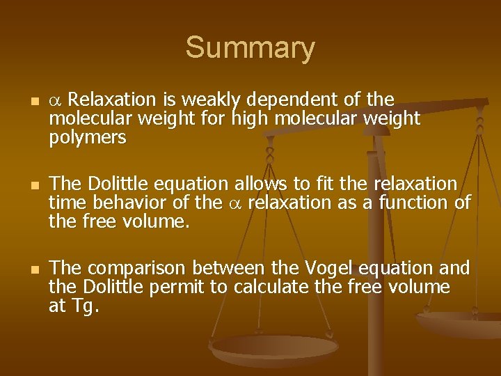 Summary n n n Relaxation is weakly dependent of the molecular weight for high