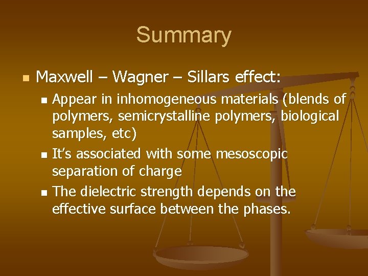 Summary n Maxwell – Wagner – Sillars effect: Appear in inhomogeneous materials (blends of