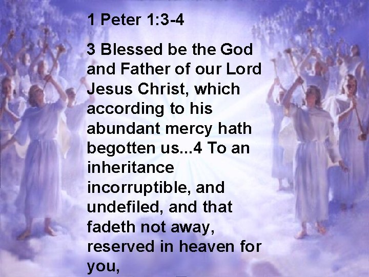 1 Peter 1: 3 -4 3 Blessed be the God and Father of our