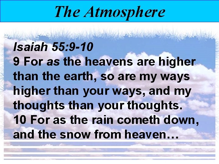 The Atmosphere Isaiah 55: 9 -10 9 For as the heavens are higher than