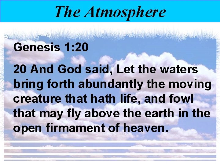 The Atmosphere Genesis 1: 20 20 And God said, Let the waters bring forth