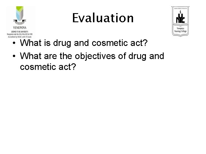 Evaluation • What is drug and cosmetic act? • What are the objectives of