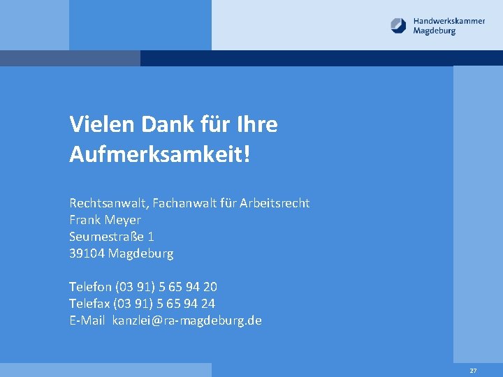 Vielen Dank für Ihre Aufmerksamkeit! Rechtsanwalt, Fachanwalt für Arbeitsrecht Frank Meyer Seumestraße 1 39104