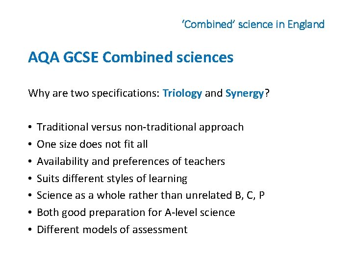 ‘Combined’ science in England AQA GCSE Combined sciences Why are two specifications: Triology and
