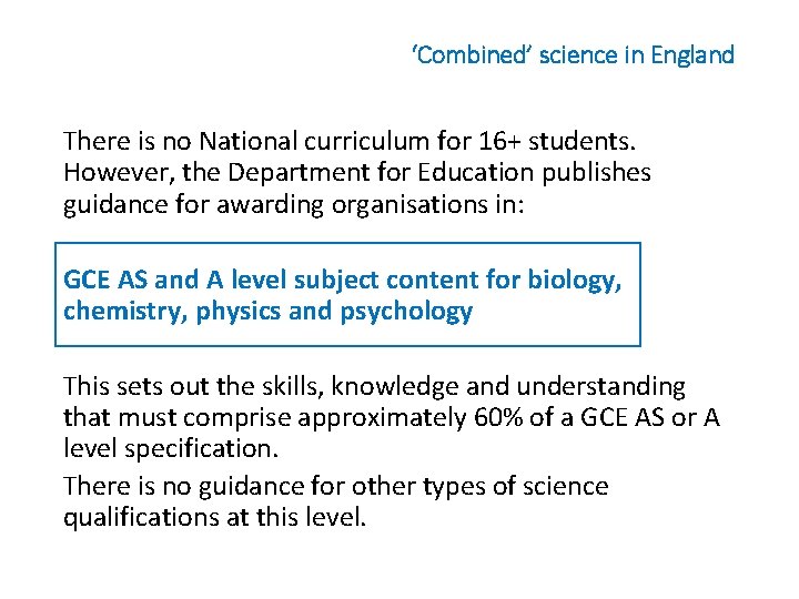 ‘Combined’ science in England There is no National curriculum for 16+ students. However, the