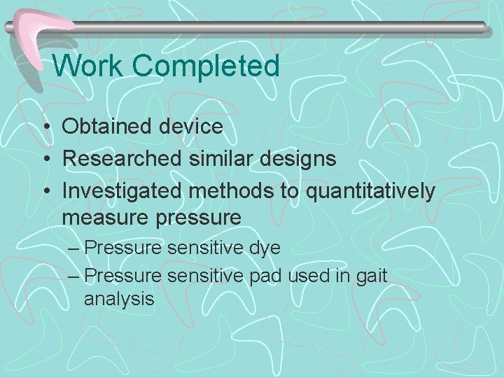 Work Completed • Obtained device • Researched similar designs • Investigated methods to quantitatively