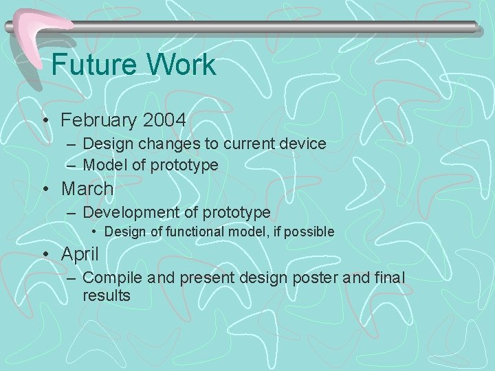 Future Work • February 2004 – Design changes to current device – Model of