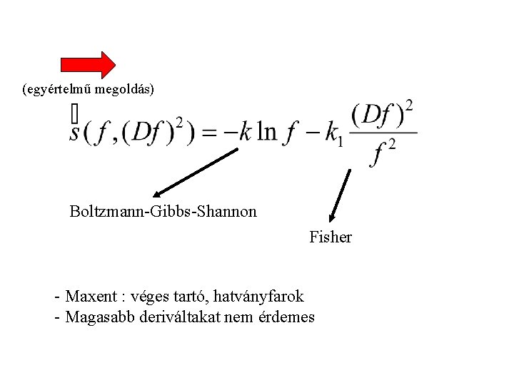 (egyértelmű megoldás) Boltzmann-Gibbs-Shannon Fisher - Maxent : véges tartó, hatványfarok - Magasabb deriváltakat nem