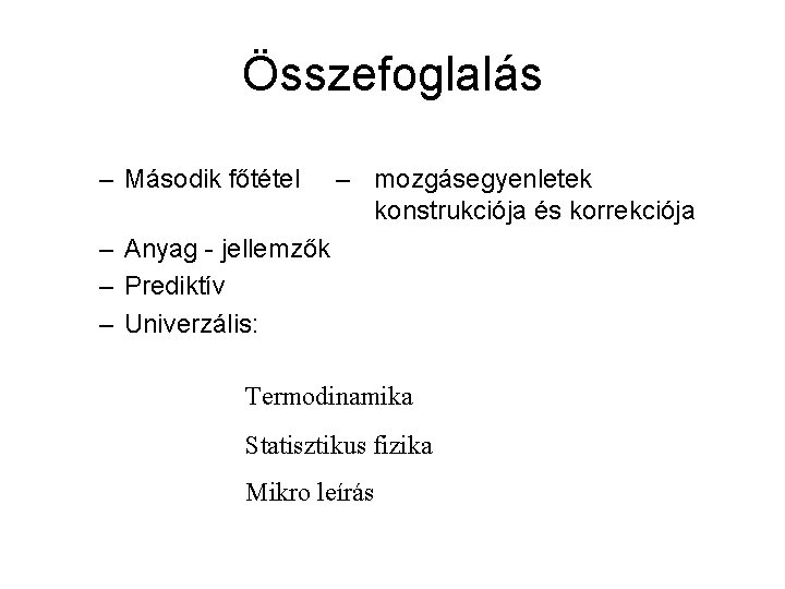 Összefoglalás – Második főtétel – mozgásegyenletek konstrukciója és korrekciója – Anyag - jellemzők –