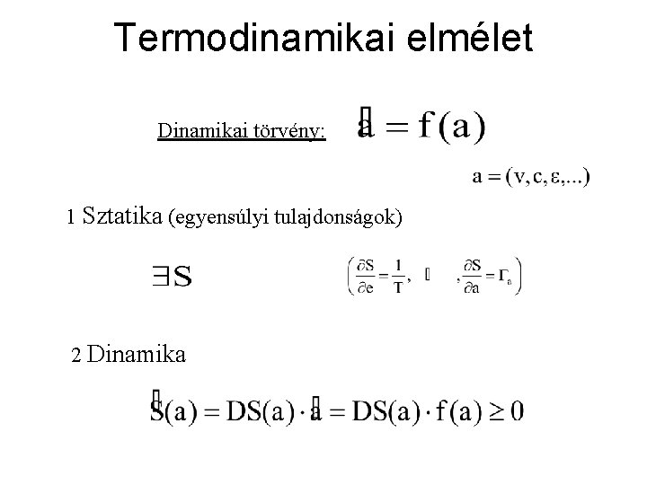 Termodinamikai elmélet Dinamikai törvény: 1 Sztatika (egyensúlyi tulajdonságok) 2 Dinamika 