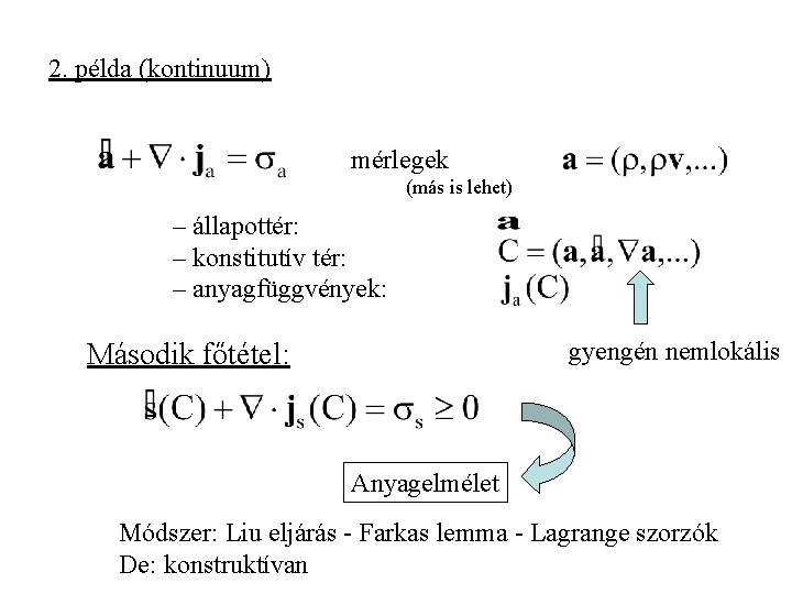 2. példa (kontinuum) mérlegek (más is lehet) – állapottér: – konstitutív tér: – anyagfüggvények: