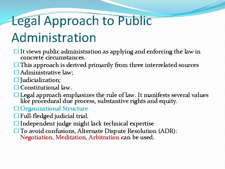 Legal Approach to Public Administration � It views public administration as applying and enforcing