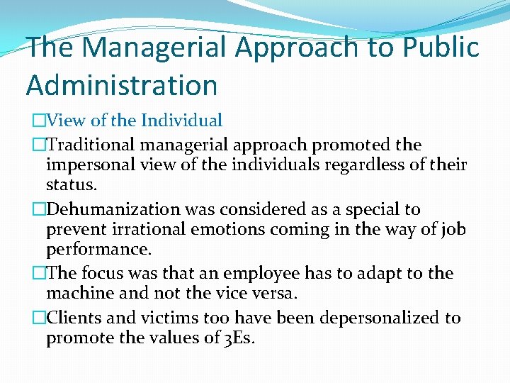 The Managerial Approach to Public Administration �View of the Individual �Traditional managerial approach promoted