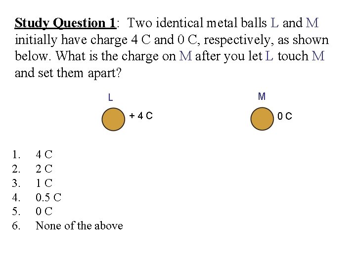 Study Question 1: Two identical metal balls L and M initially have charge 4