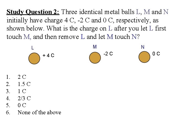 Study Question 2: Three identical metal balls L, M and N initially have charge