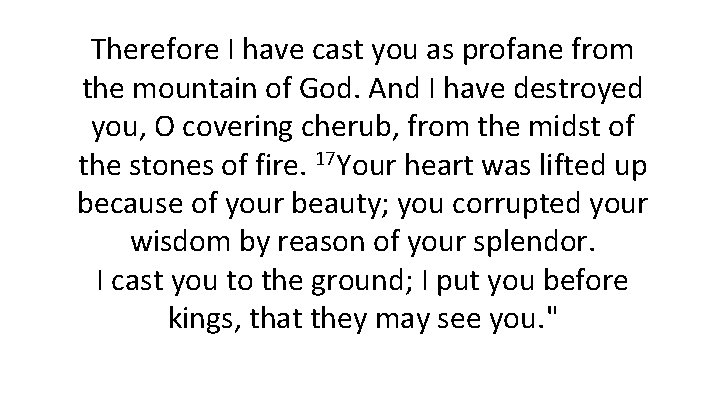 Therefore I have cast you as profane from the mountain of God. And I