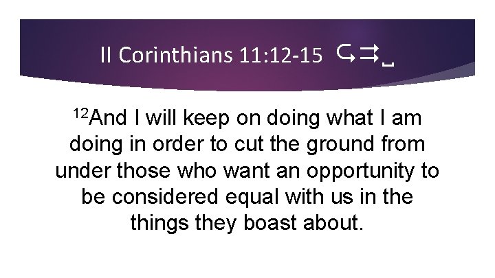 II Corinthians 11: 12 -15 NIV 12 And I will keep on doing what