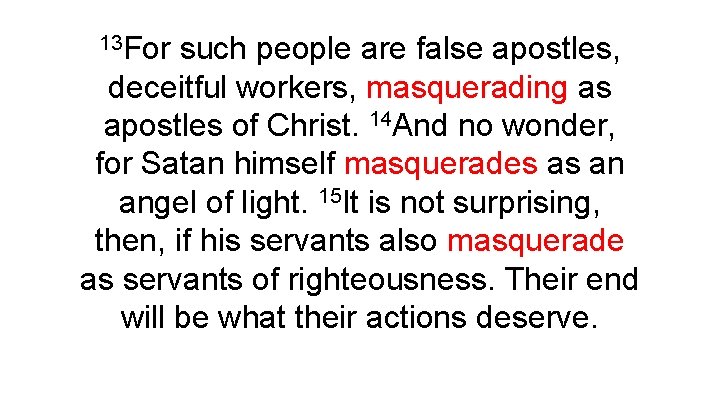 13 For such people are false apostles, deceitful workers, masquerading as apostles of Christ.