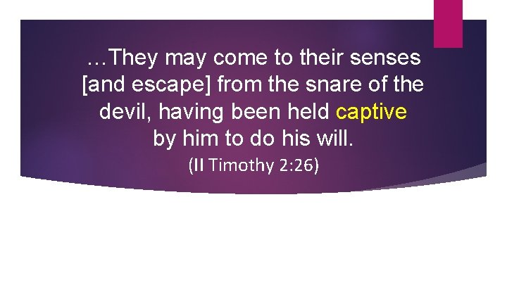 …They may come to their senses [and escape] from the snare of the devil,