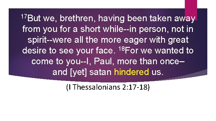 17 But we, brethren, having been taken away from you for a short while--in