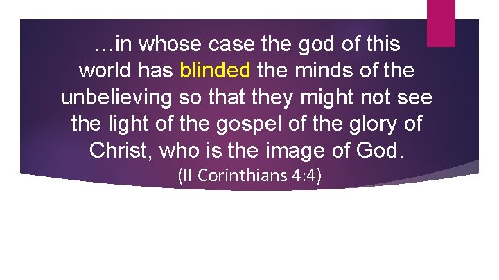 …in whose case the god of this world has blinded the minds of the
