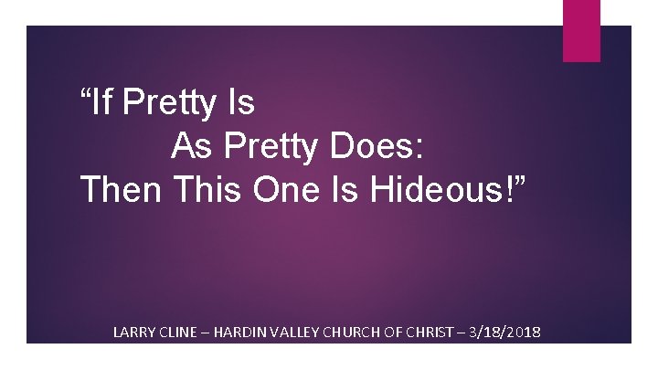 “If Pretty Is As Pretty Does: Then This One Is Hideous!” LARRY CLINE –