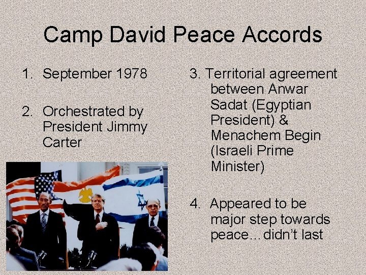 Camp David Peace Accords 1. September 1978 2. Orchestrated by President Jimmy Carter 3.