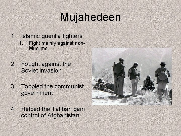 Mujahedeen 1. Islamic guerilla fighters 1. Fight mainly against non. Muslims 2. Fought against