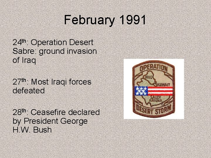February 1991 24 th: Operation Desert Sabre: ground invasion of Iraq 27 th: Most