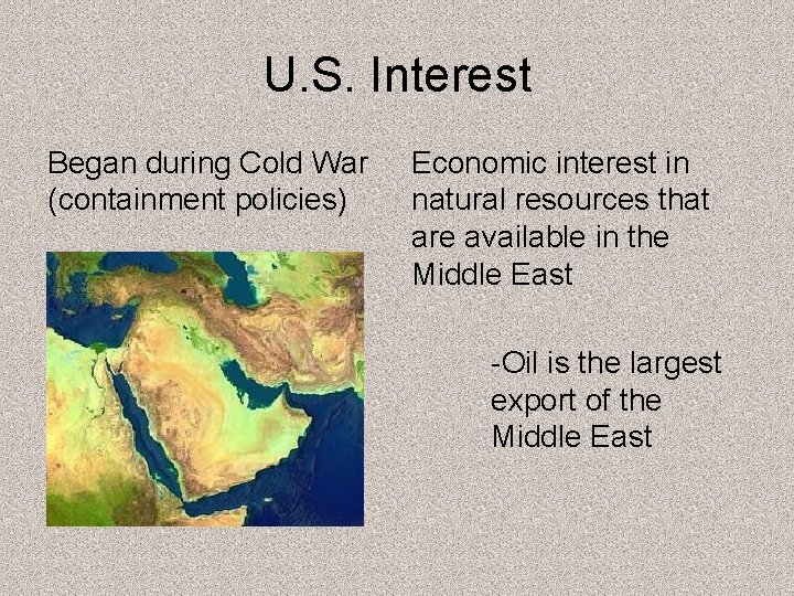 U. S. Interest Began during Cold War (containment policies) Economic interest in natural resources