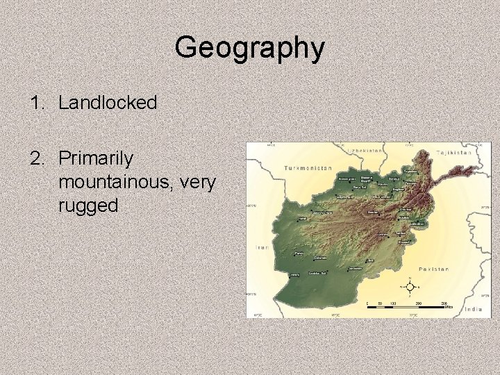 Geography 1. Landlocked 2. Primarily mountainous, very rugged 