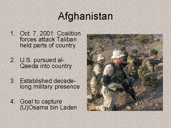 Afghanistan 1. Oct. 7, 2001: Coalition forces attack Taliban held parts of country 2.