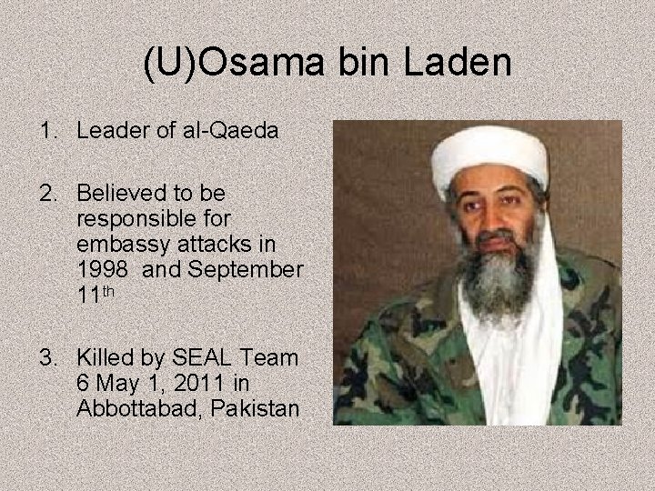 (U)Osama bin Laden 1. Leader of al-Qaeda 2. Believed to be responsible for embassy