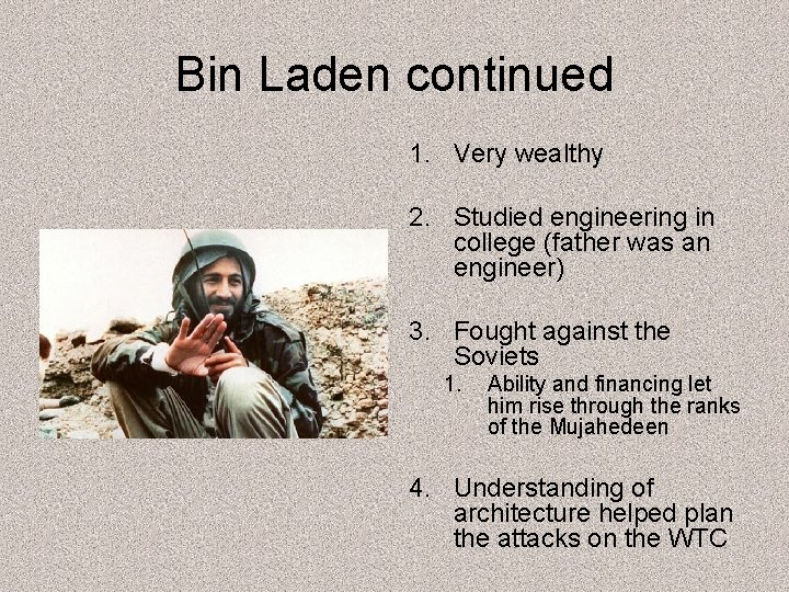 Bin Laden continued 1. Very wealthy 2. Studied engineering in college (father was an