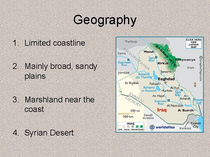 Geography 1. Limited coastline 2. Mainly broad, sandy plains 3. Marshland near the coast