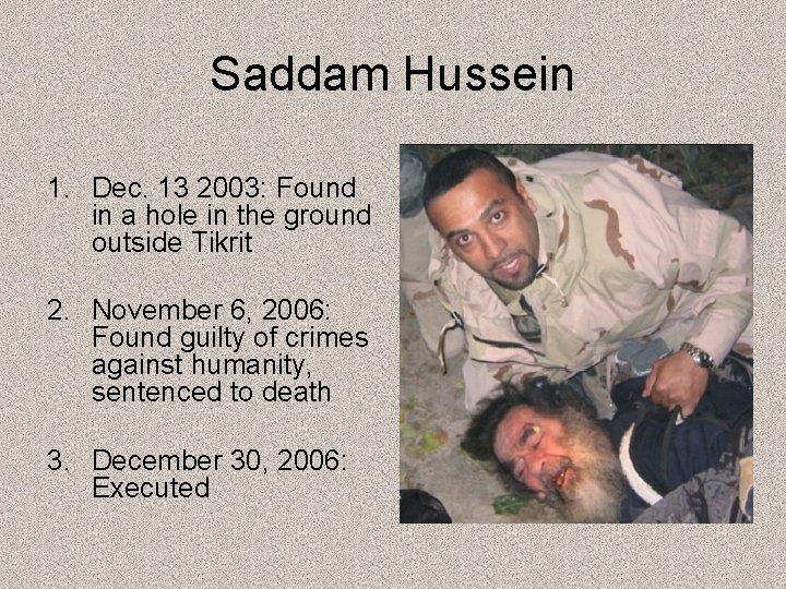 Saddam Hussein 1. Dec. 13 2003: Found in a hole in the ground outside