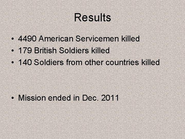 Results • 4490 American Servicemen killed • 179 British Soldiers killed • 140 Soldiers