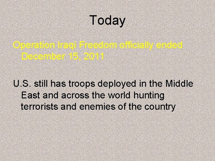 Today Operation Iraqi Freedom officially ended December 15, 2011 U. S. still has troops