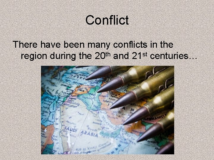 Conflict There have been many conflicts in the region during the 20 th and