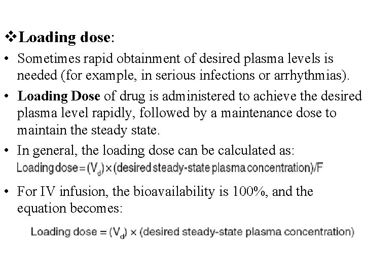 v. Loading dose: • Sometimes rapid obtainment of desired plasma levels is needed (for