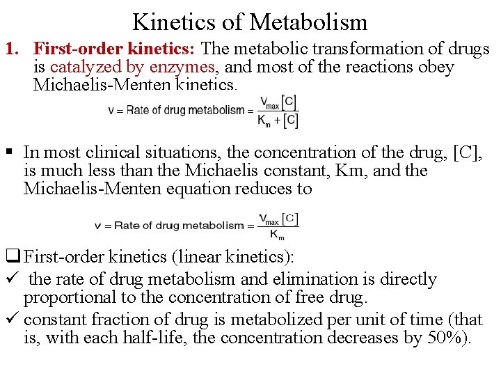 Kinetics of Metabolism 1. First-order kinetics: The metabolic transformation of drugs is catalyzed by