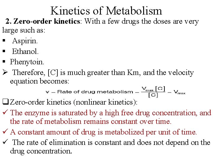 Kinetics of Metabolism 2. Zero-order kinetics: With a few drugs the doses are very