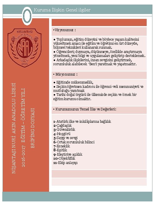 Kuruma İlişkin Genel ilgiler • Vizyonumuz : ● Toplumun, eğitim düzeyini ve böylece yaşam