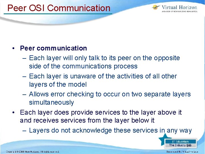 Peer OSI Communication • Peer communication – Each layer will only talk to its