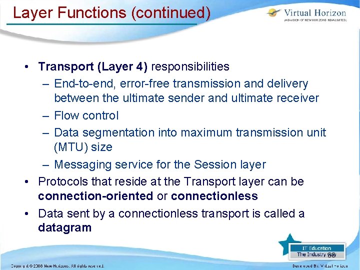 Layer Functions (continued) • Transport (Layer 4) responsibilities – End-to-end, error-free transmission and delivery